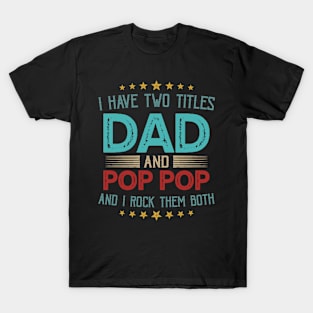 I Have Two Titles Dad And Pop Pop And I Rock Them Both T-Shirt